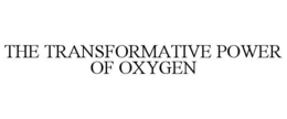 THE TRANSFORMATIVE POWER OF OXYGEN