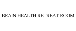 BRAIN HEALTH RETREAT ROOM