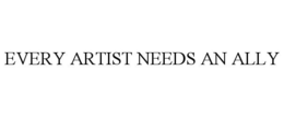 EVERY ARTIST NEEDS AN ALLY