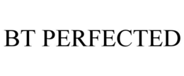 BT PERFECTED