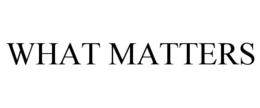 WHAT MATTERS