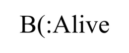 B(:ALIVE