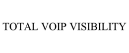 TOTAL VOIP VISIBILITY