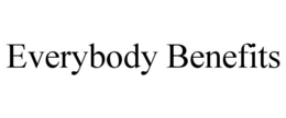 EVERYBODY BENEFITS