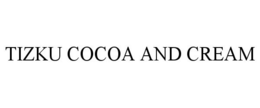 TIZKU COCOA AND CREAM