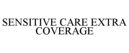 SENSITIVE CARE EXTRA COVERAGE