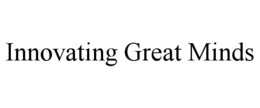 INNOVATING GREAT MINDS