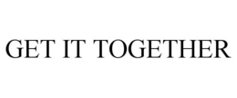 GET IT TOGETHER