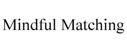 MINDFUL MATCHING