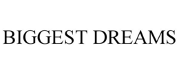 BIGGEST DREAMS