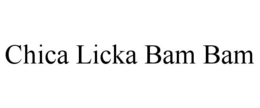 CHICA LICKA BAM BAM