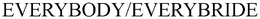 EVERYBODY/EVERYBRIDE