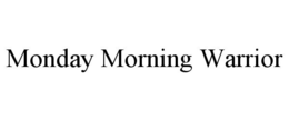 MONDAY MORNING WARRIOR
