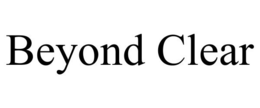 BEYOND CLEAR