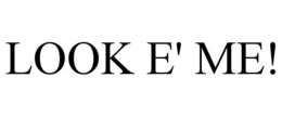 LOOK E' ME!
