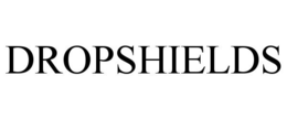 DROPSHIELDS