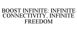 BOOST INFINITE: INFINITE CONNECTIVITY, INFINITE FREEDOM