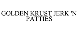 GOLDEN KRUST JERK 'N PATTIES