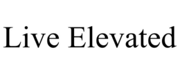 LIVE ELEVATED