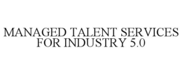 MANAGED TALENT SERVICES FOR INDUSTRY 5.0