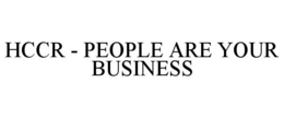HCCR - PEOPLE ARE YOUR BUSINESS