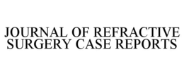 JOURNAL OF REFRACTIVE SURGERY CASE REPORTS