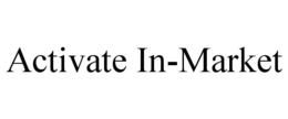 ACTIVATE IN-MARKET