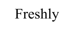 FRESHLY