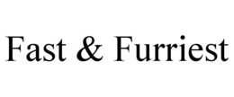 FAST & FURRIEST