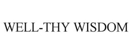 WELL-THY WISDOM