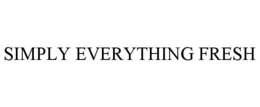 SIMPLY EVERYTHING FRESH