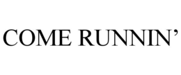 COME RUNNIN'