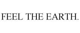 FEEL THE EARTH.