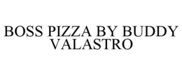 BOSS PIZZA BY BUDDY VALASTRO