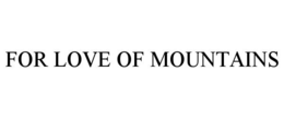 FOR LOVE OF MOUNTAINS