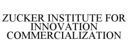 ZUCKER INSTITUTE FOR INNOVATION COMMERCIALIZATION
