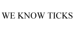 WE KNOW TICKS