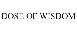DOSE OF WISDOM
