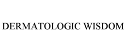 DERMATOLOGIC WISDOM