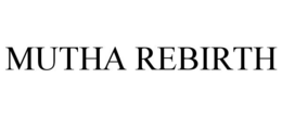 MUTHA REBIRTH