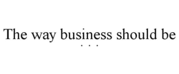 THE WAY BUSINESS SHOULD BE . . .