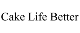 CAKE LIFE BETTER