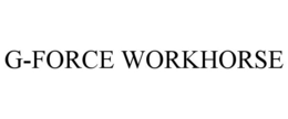 G-FORCE WORKHORSE