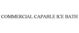 COMMERCIAL CAPABLE ICE BATH