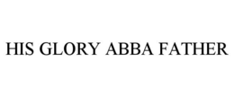 HIS GLORY ABBA FATHER