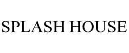SPLASH HOUSE