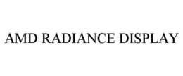 AMD RADIANCE DISPLAY