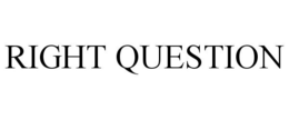 RIGHT QUESTION