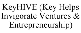 KEYHIVE (KEY HELPS INVIGORATE VENTURES & ENTREPRENEURSHIP)