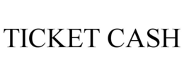 TICKET CASH